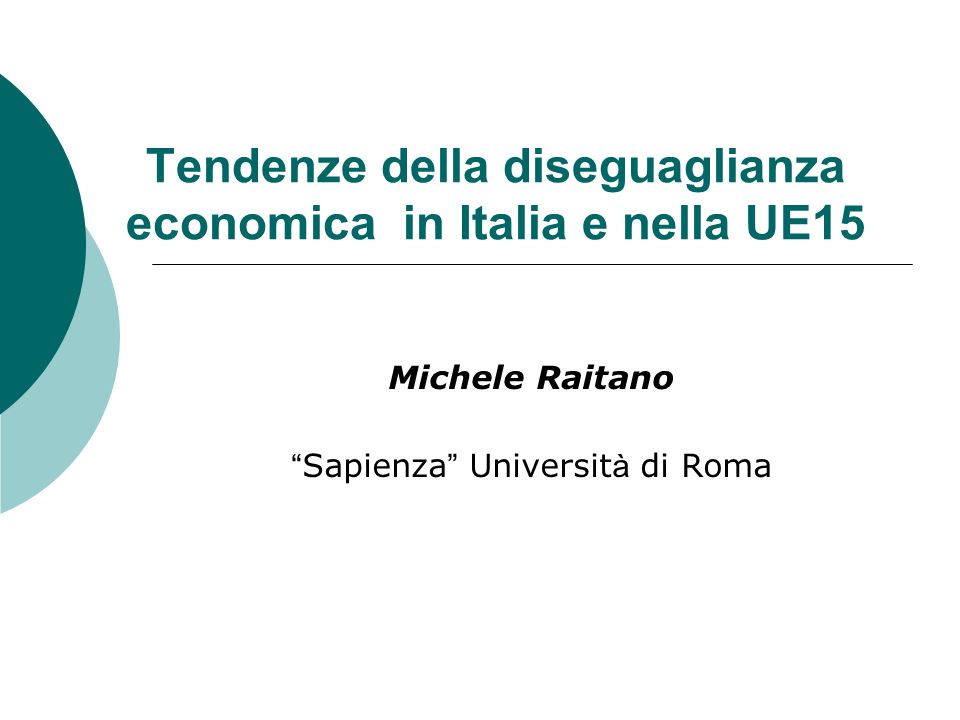Tendenze della diseguaglianza economica in Italia e nella UE15 Michele Raitano Sapienza Universit à di Roma