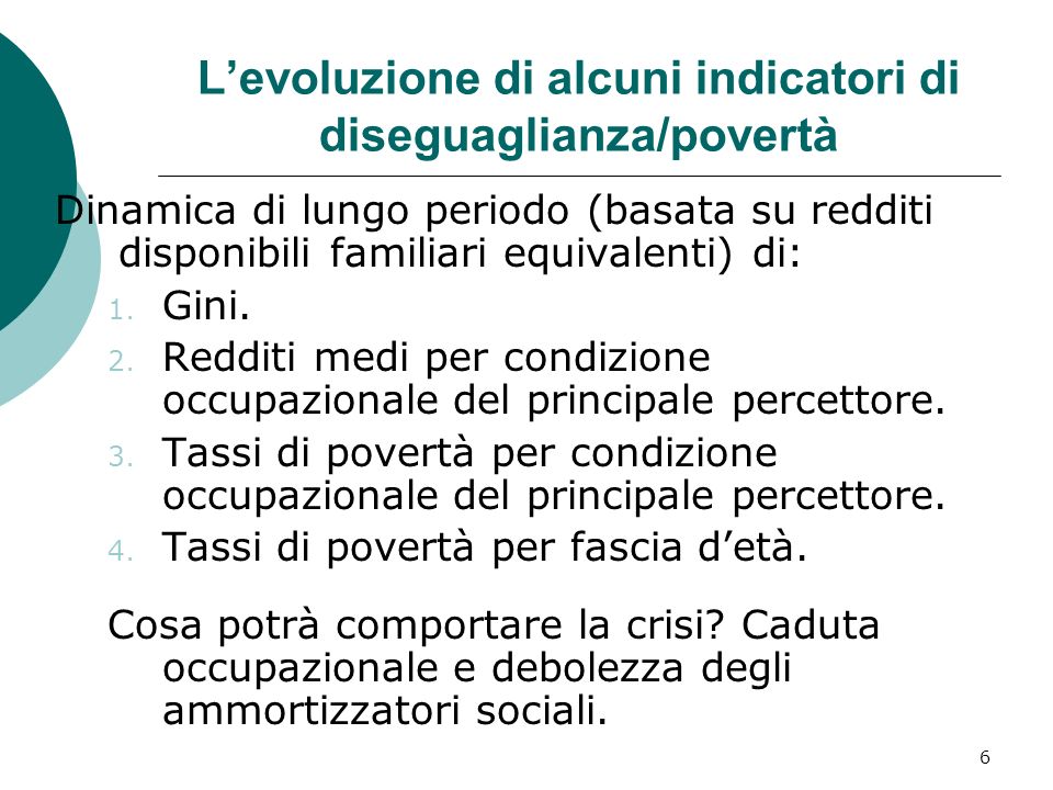6 Levoluzione di alcuni indicatori di diseguaglianza/povertà Dinamica di lungo periodo (basata su redditi disponibili familiari equivalenti) di: 1.
