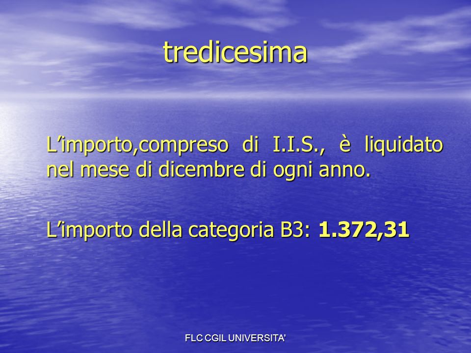FLC CGIL UNIVERSITA tredicesima Limporto,compreso di I.I.S., è liquidato nel mese di dicembre di ogni anno.