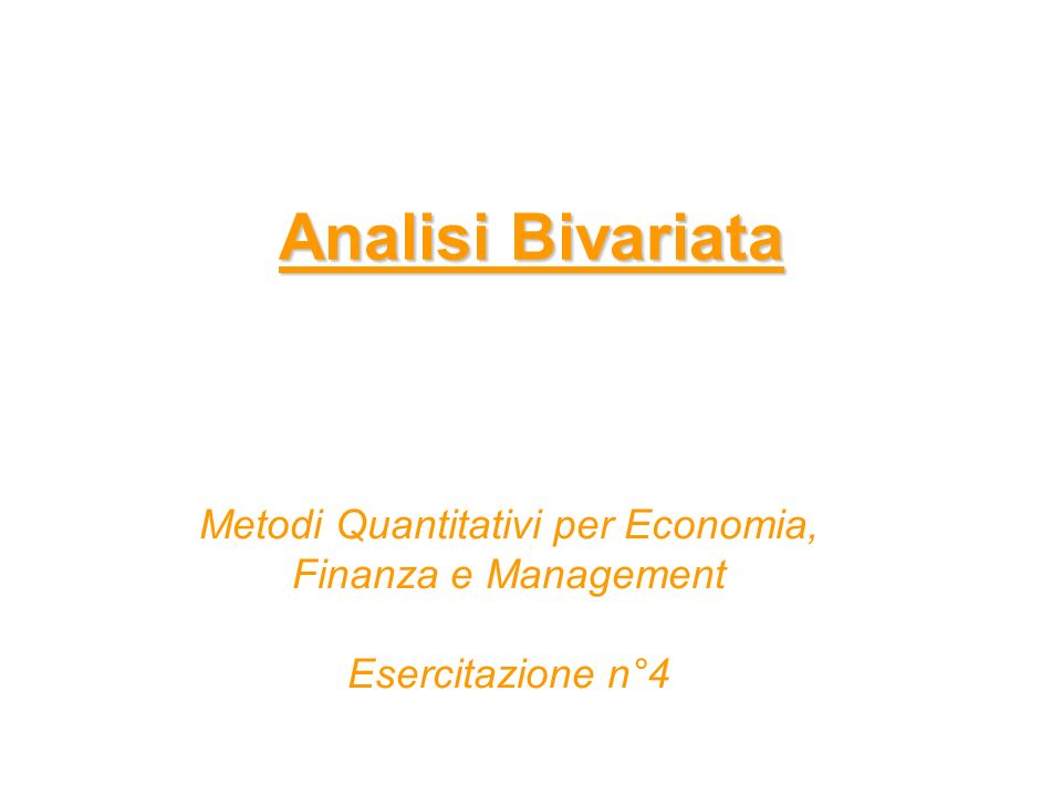 Analisi Bivariata Metodi Quantitativi per Economia, Finanza e Management Esercitazione n°4