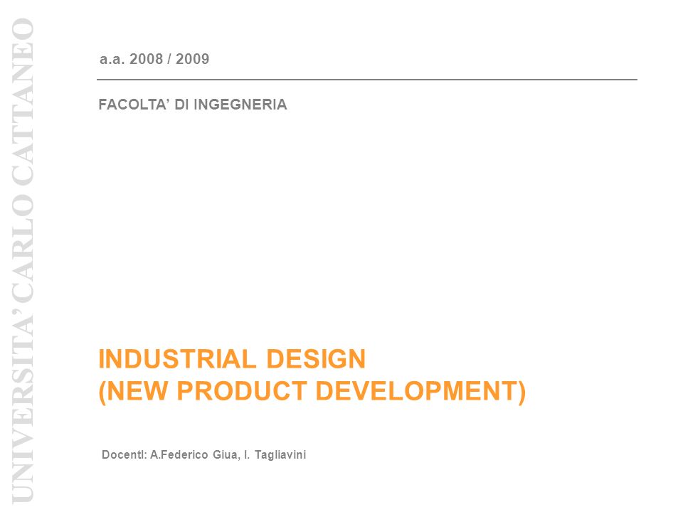 INDUSTRIAL DESIGN (NEW PRODUCT DEVELOPMENT) a.a / 2009 DocentI: A.Federico Giua, I.