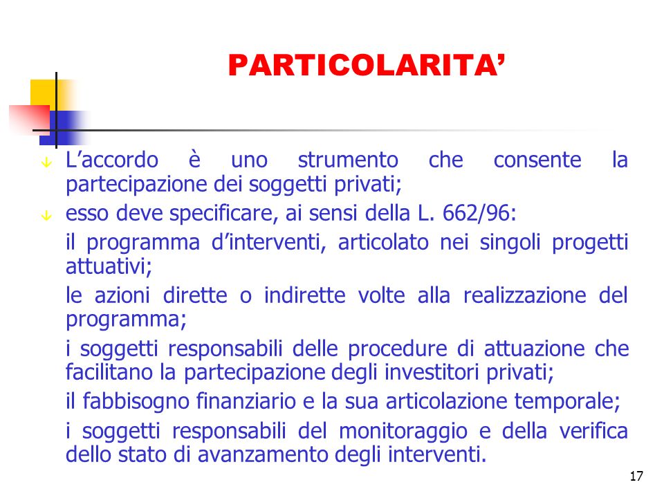 17 PARTICOLARITA â Laccordo è uno strumento che consente la partecipazione dei soggetti privati; â esso deve specificare, ai sensi della L.