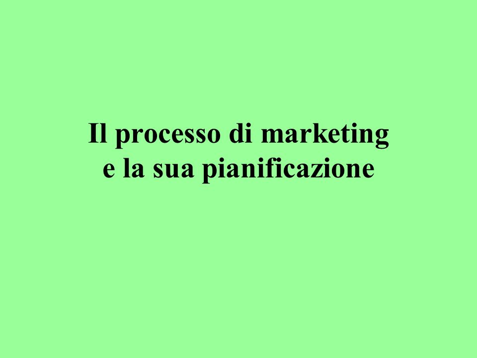 Il processo di marketing e la sua pianificazione