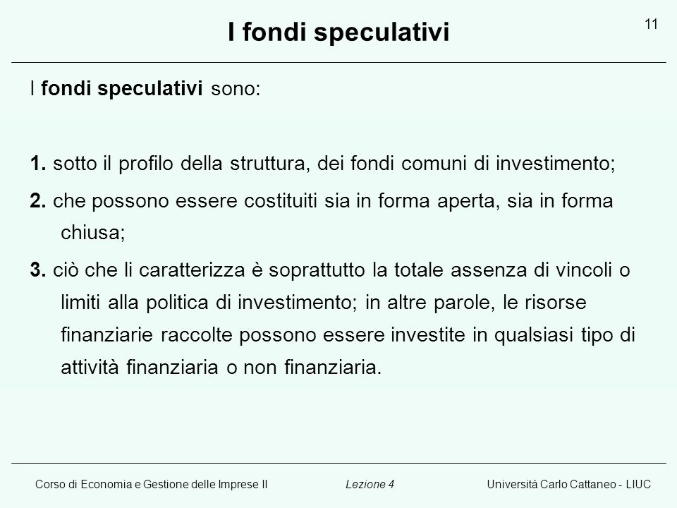 Corso di Economia e Gestione delle Imprese IIUniversità Carlo Cattaneo - LIUCLezione 4 11 I fondi speculativi I fondi speculativi sono: 1.