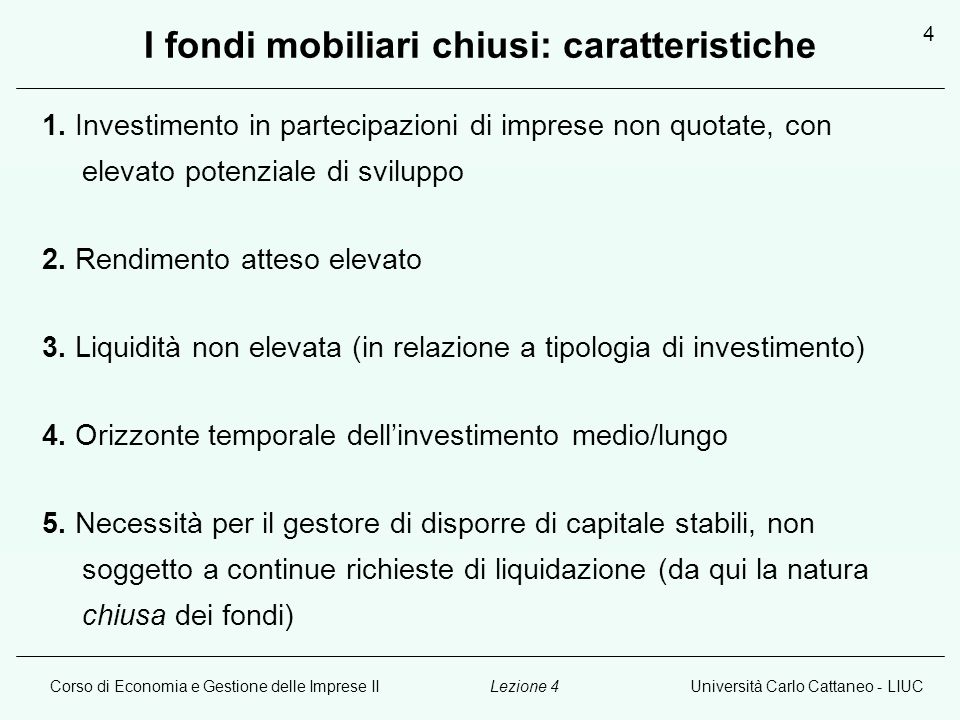Corso di Economia e Gestione delle Imprese IIUniversità Carlo Cattaneo - LIUCLezione 4 4 I fondi mobiliari chiusi: caratteristiche 1.