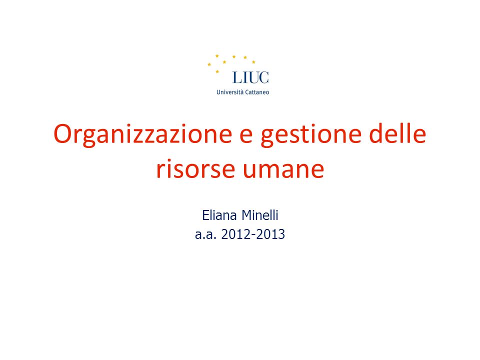 Organizzazione e gestione delle risorse umane Eliana Minelli a.a