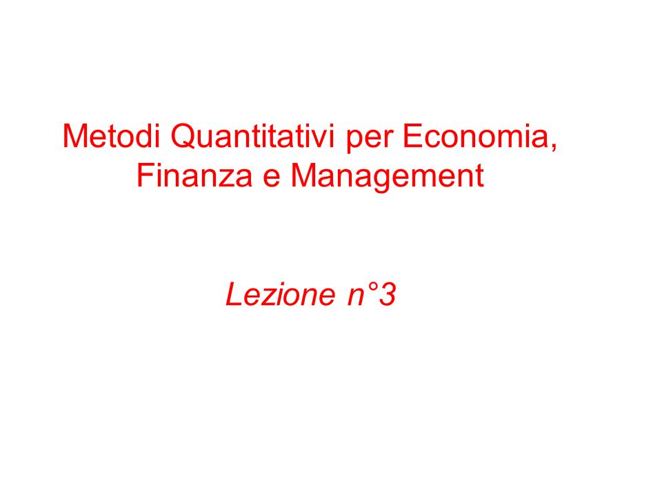 Metodi Quantitativi per Economia, Finanza e Management Lezione n°3