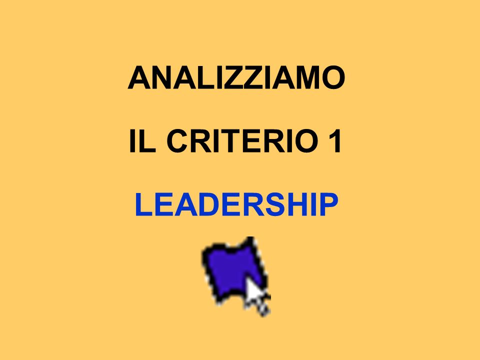 ANALIZZIAMO IL CRITERIO 1 LEADERSHIP