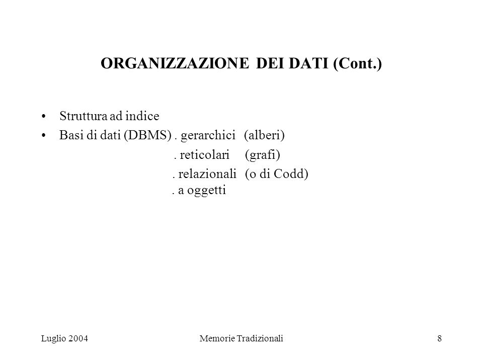 Luglio 2004Memorie Tradizionali8 ORGANIZZAZIONE DEI DATI (Cont.) Struttura ad indice Basi di dati (DBMS).