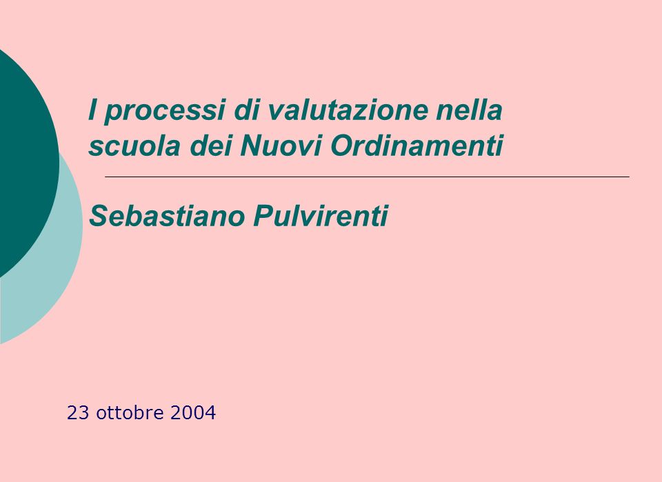 I processi di valutazione nella scuola dei Nuovi Ordinamenti Sebastiano Pulvirenti 23 ottobre 2004