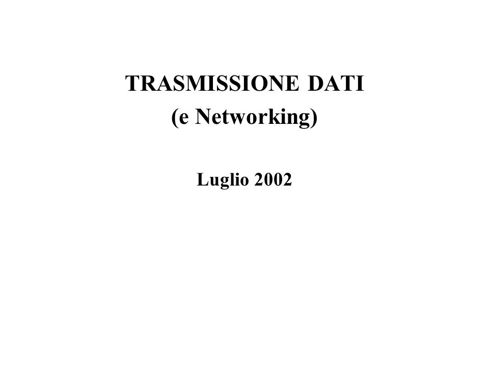 TRASMISSIONE DATI (e Networking) Luglio 2002