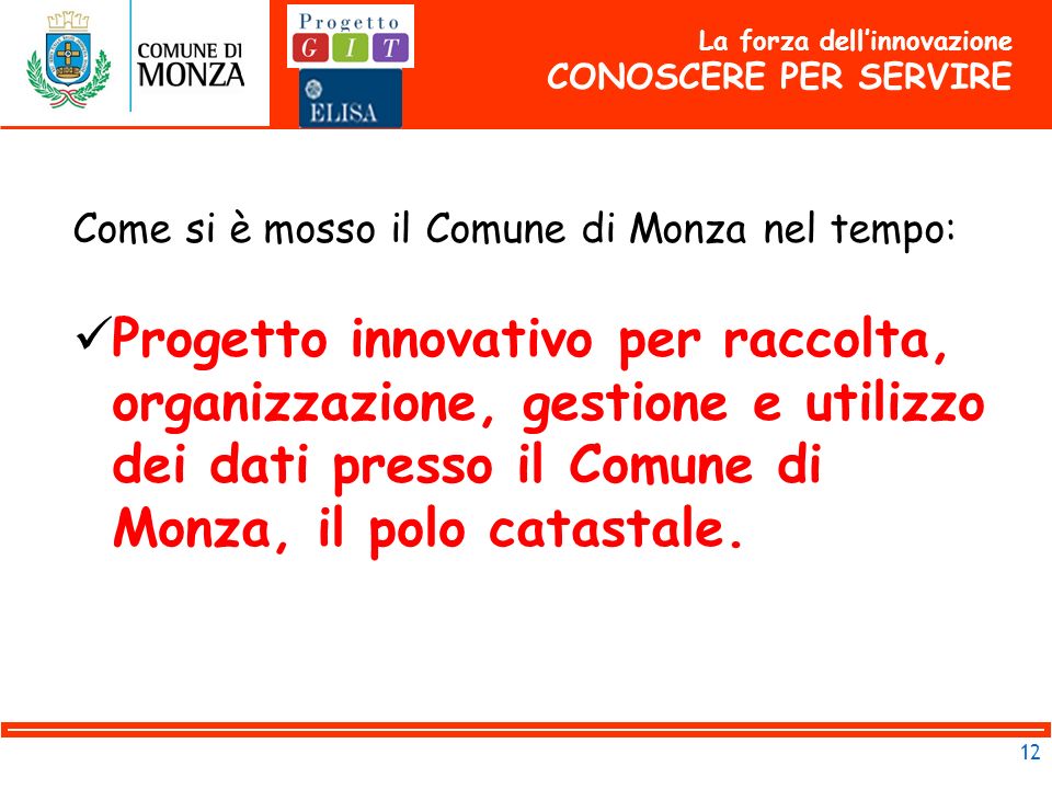12 Come si è mosso il Comune di Monza nel tempo: Progetto innovativo per raccolta, organizzazione, gestione e utilizzo dei dati presso il Comune di Monza, il polo catastale.