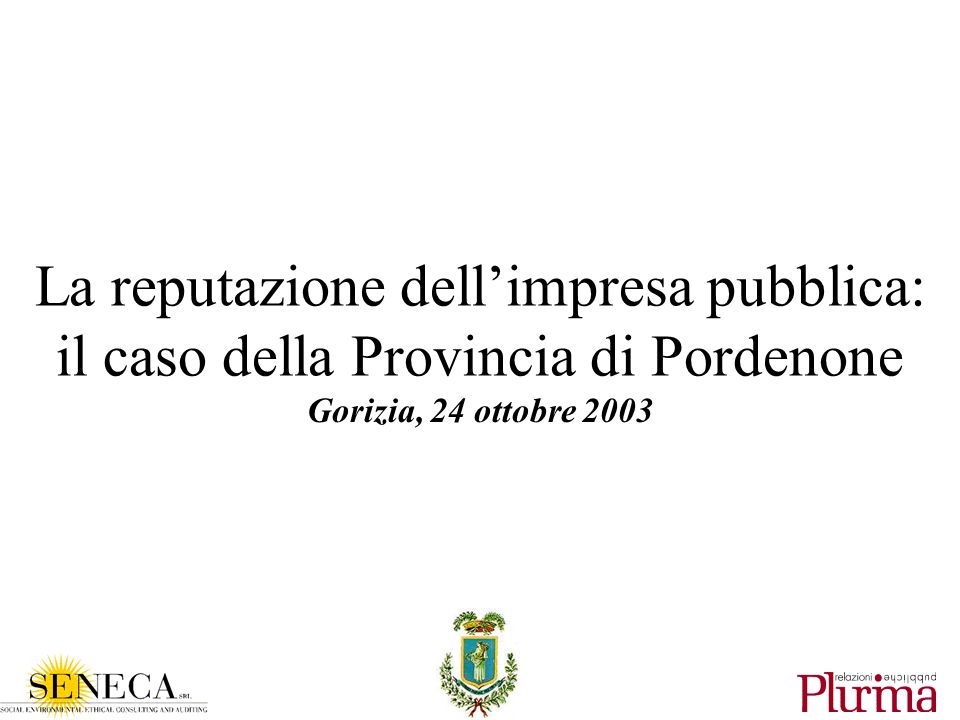 La reputazione dellimpresa pubblica: il caso della Provincia di Pordenone Gorizia, 24 ottobre 2003