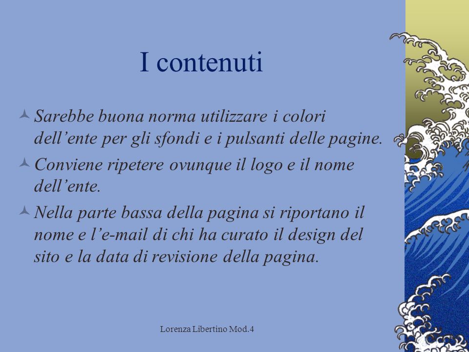Lorenza Libertino Mod.4 I contenuti Sarebbe buona norma utilizzare i colori dellente per gli sfondi e i pulsanti delle pagine.
