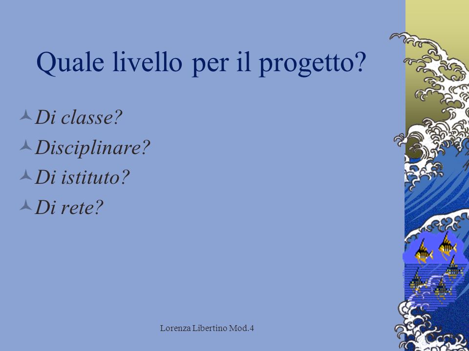 Lorenza Libertino Mod.4 Quale livello per il progetto.