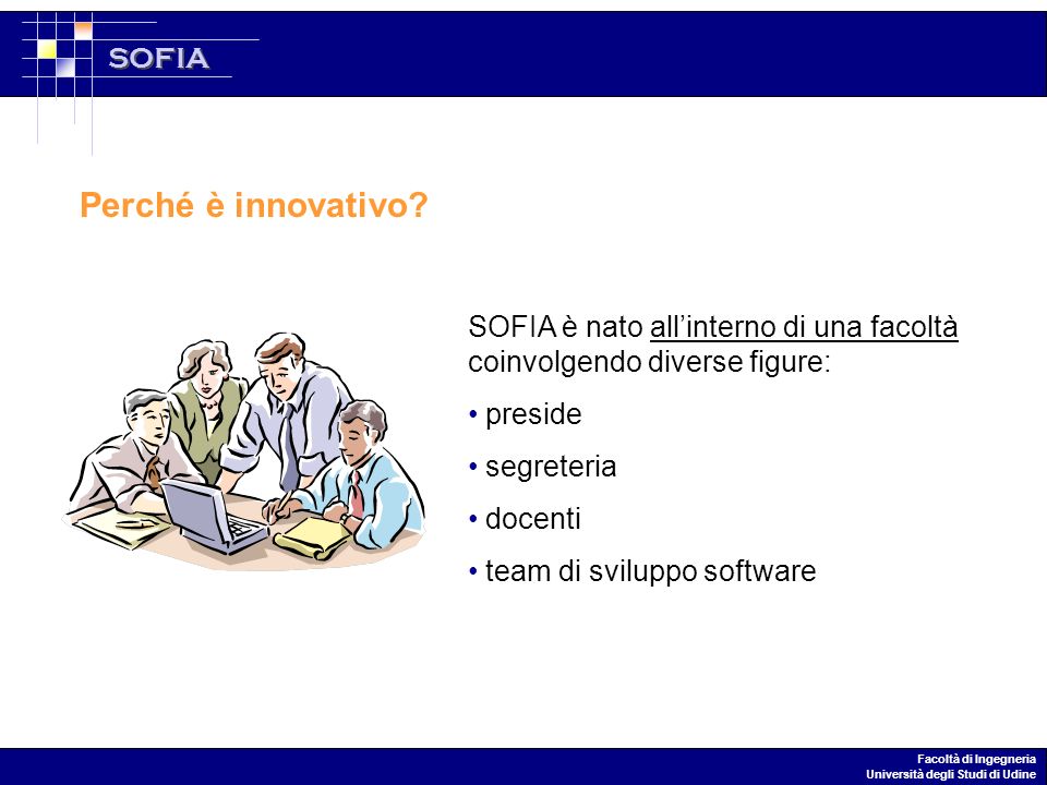 SOFIA Facoltà di Ingegneria Università degli Studi di Udine Perché è innovativo.