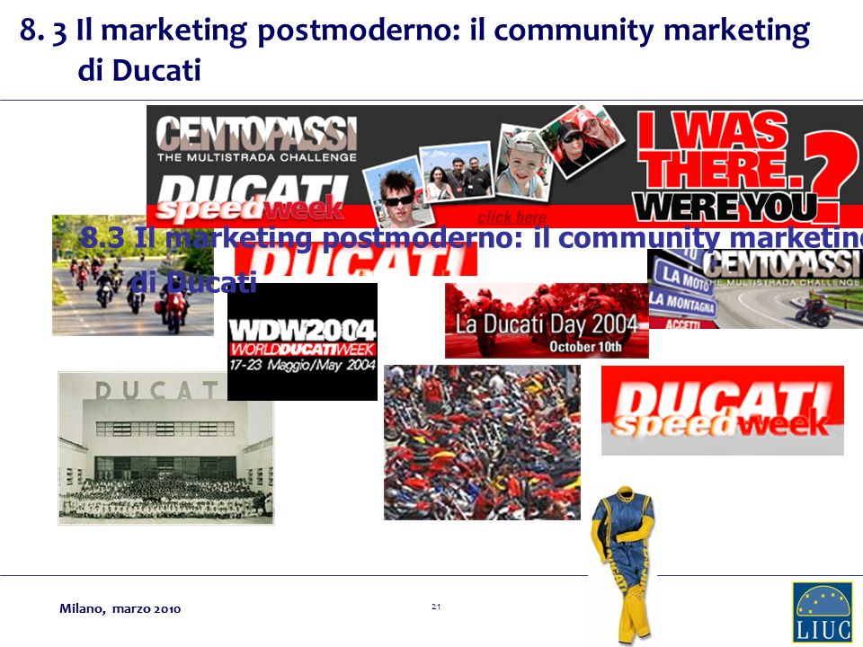 Milano, marzo Milano, marzo Il marketing postmoderno: il community marketing di Ducati 8.