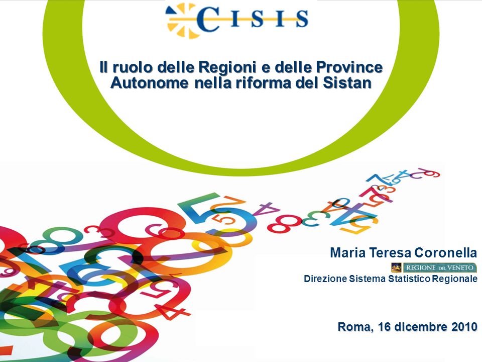 Il ruolo delle Regioni e delle Province Autonome nella riforma del Sistan Maria Teresa Coronella Roma, 16 dicembre 2010 Direzione Sistema Statistico Regionale