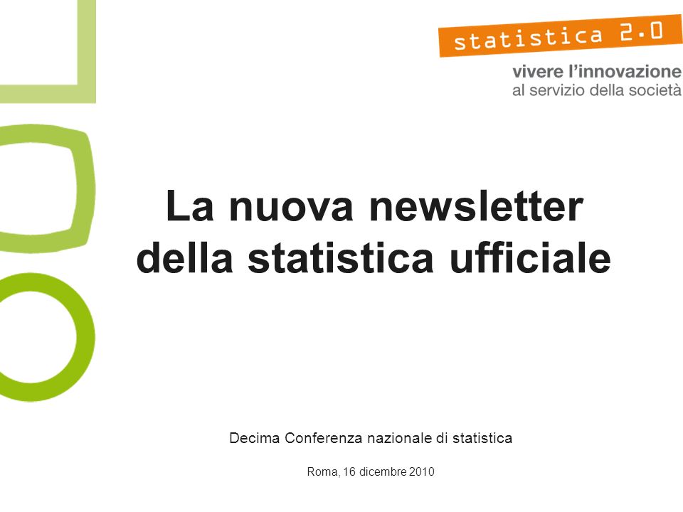 La nuova newsletter della statistica ufficiale Decima Conferenza nazionale di statistica Roma, 16 dicembre 2010