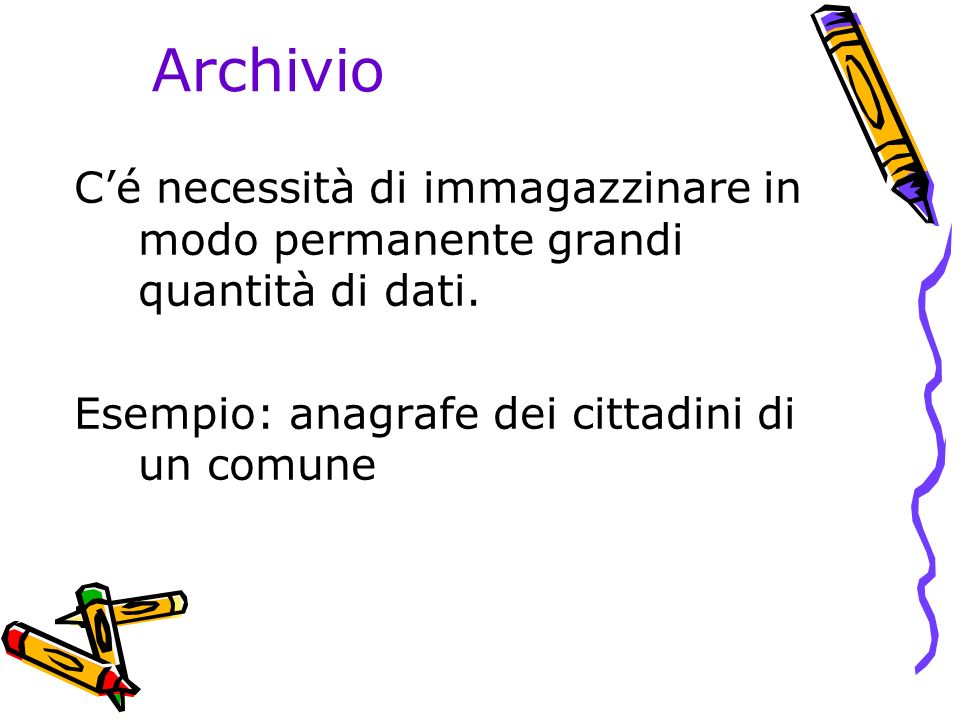 Archivio Cé necessità di immagazzinare in modo permanente grandi quantità di dati.