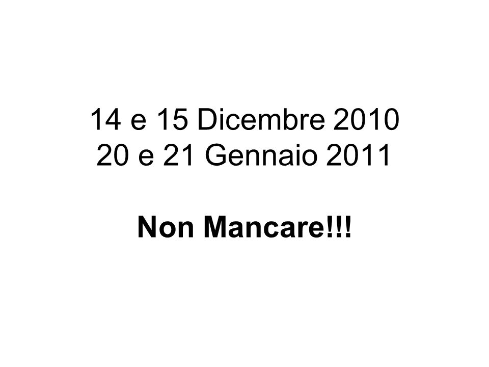 14 e 15 Dicembre e 21 Gennaio 2011 Non Mancare!!!