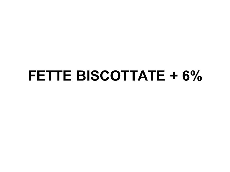 FETTE BISCOTTATE + 6%