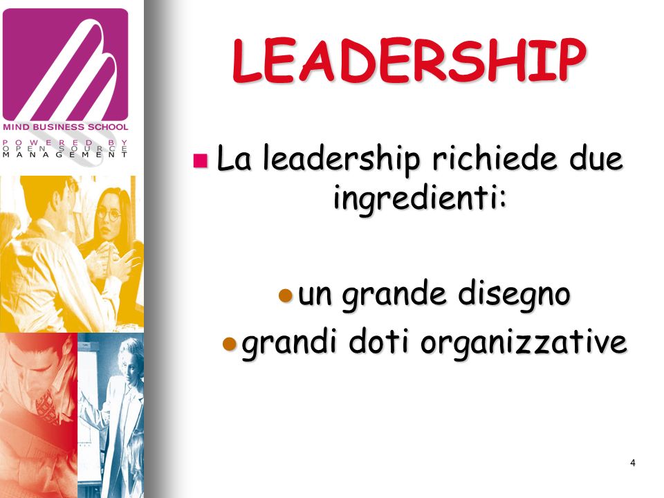 LEADERSHIP La leadership richiede due ingredienti: La leadership richiede due ingredienti: un grande disegno un grande disegno grandi doti organizzative grandi doti organizzative 4