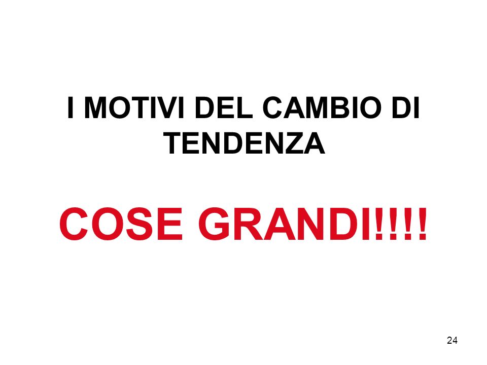 24 I MOTIVI DEL CAMBIO DI TENDENZA COSE GRANDI!!!!