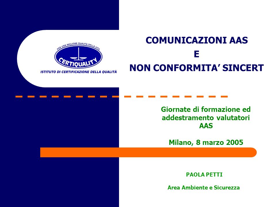 COMUNICAZIONI AAS E NON CONFORMITA SINCERT PAOLA PETTI Area Ambiente e Sicurezza Giornate di formazione ed addestramento valutatori AAS Milano, 8 marzo 2005