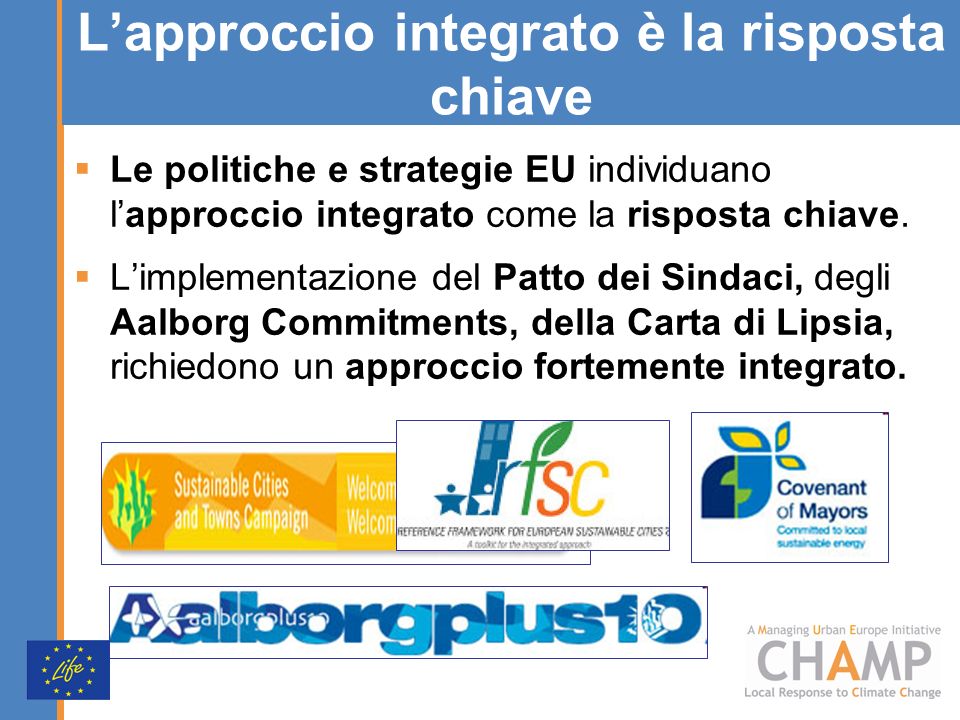 Lapproccio integrato è la risposta chiave Le politiche e strategie EU individuano lapproccio integrato come la risposta chiave.