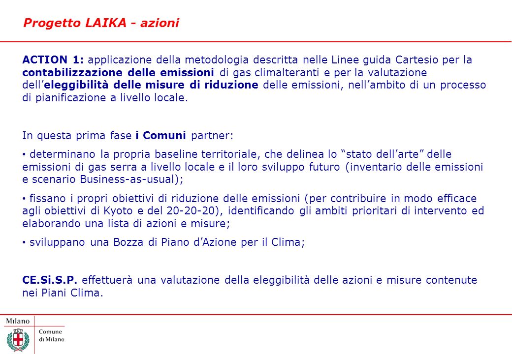 Progetto LAIKA - azioni ACTION 1: applicazione della metodologia descritta nelle Linee guida Cartesio per la contabilizzazione delle emissioni di gas climalteranti e per la valutazione delleleggibilità delle misure di riduzione delle emissioni, nellambito di un processo di pianificazione a livello locale.