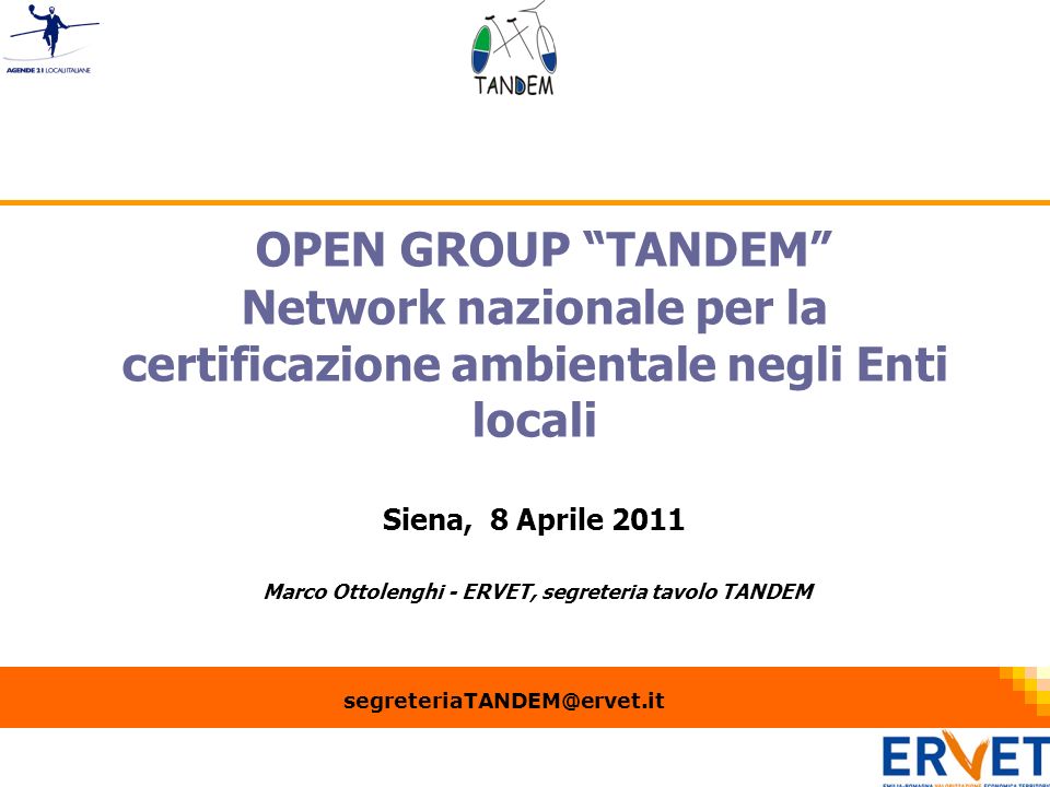 1 OPEN GROUP TANDEM Network nazionale per la certificazione ambientale negli Enti locali Siena, 8 Aprile 2011 Marco Ottolenghi - ERVET, segreteria tavolo TANDEM
