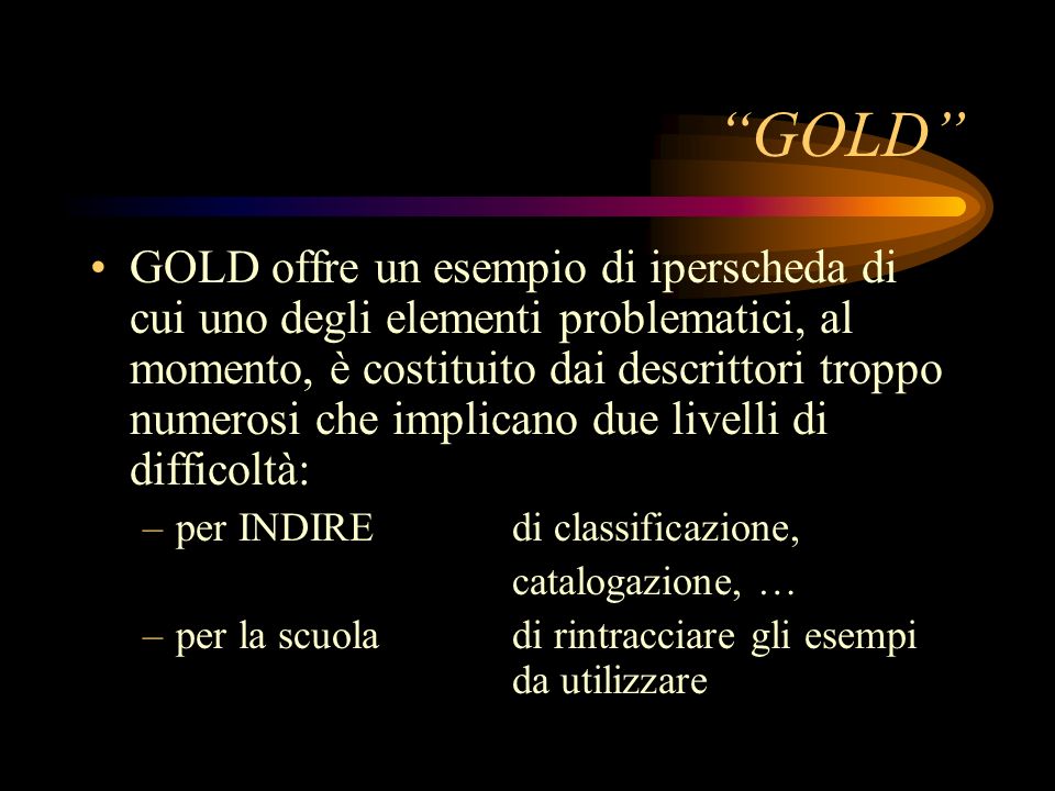 Esiste GOLD GOLD è certamente una opportunità di DOCUMENTAZIONE … fra laltro offre anche un riconoscimento per il lavoro speso per la produzione della documentazione.
