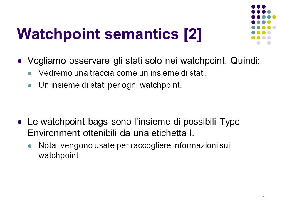 29 Watchpoint semantics [2] Vogliamo osservare gli stati solo nei watchpoint.