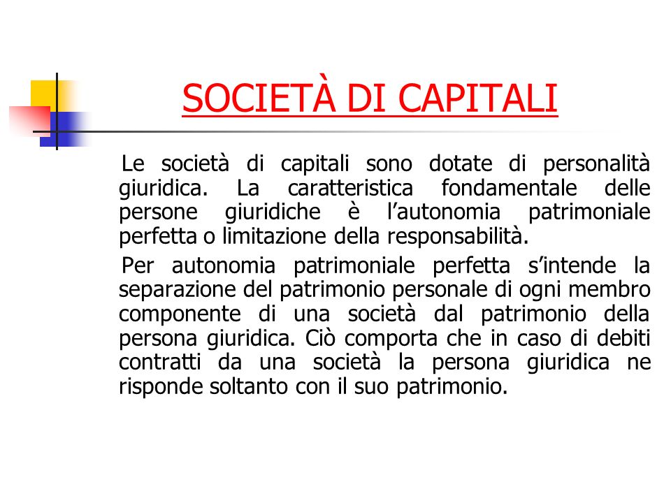 SOCIETÀ DI CAPITALI Le società di capitali sono dotate di personalità giuridica.