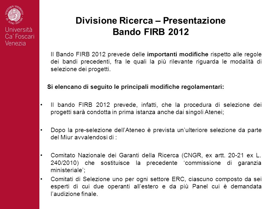 Il Bando FIRB 2012 prevede delle importanti modifiche rispetto alle regole dei bandi precedenti, fra le quali la più rilevante riguarda le modalità di selezione dei progetti.