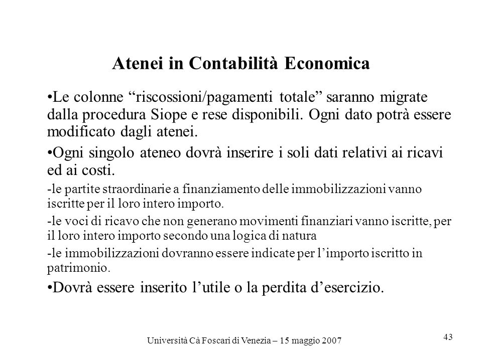 Università Cà Foscari di Venezia – 15 maggio Atenei in Contabilità Economica Le colonne riscossioni/pagamenti totale saranno migrate dalla procedura Siope e rese disponibili.