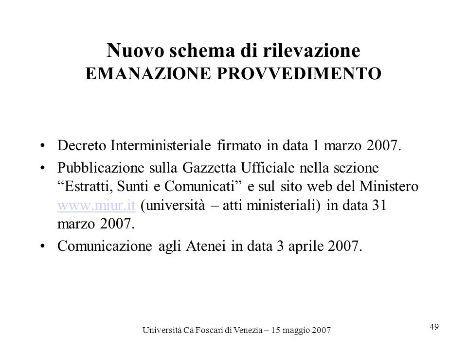Università Cà Foscari di Venezia – 15 maggio Nuovo schema di rilevazione EMANAZIONE PROVVEDIMENTO Decreto Interministeriale firmato in data 1 marzo 2007.