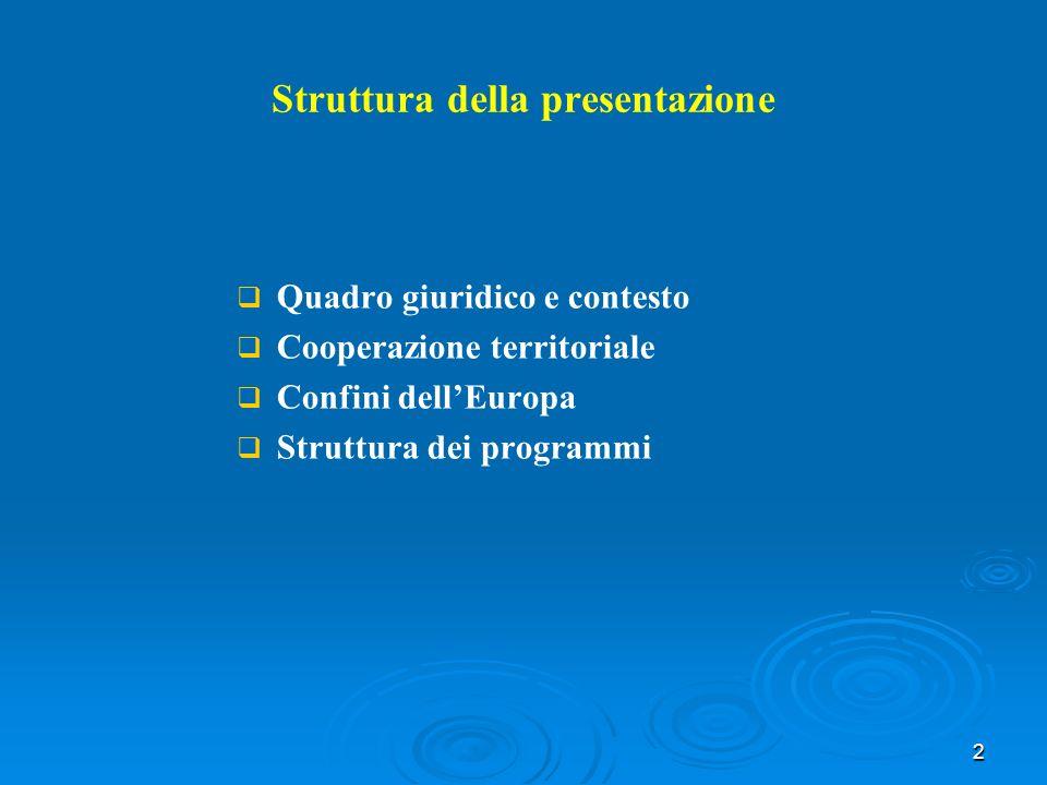 2 Struttura della presentazione Quadro giuridico e contesto Cooperazione territoriale Confini dellEuropa Struttura dei programmi