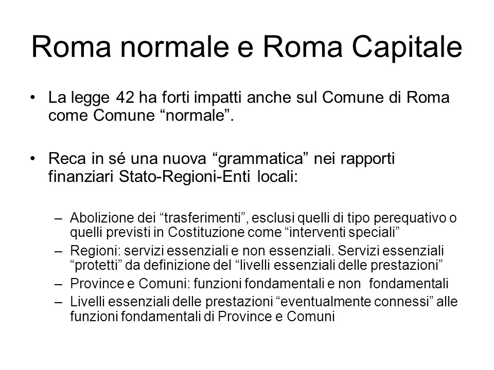 Roma normale e Roma Capitale La legge 42 ha forti impatti anche sul Comune di Roma come Comune normale.