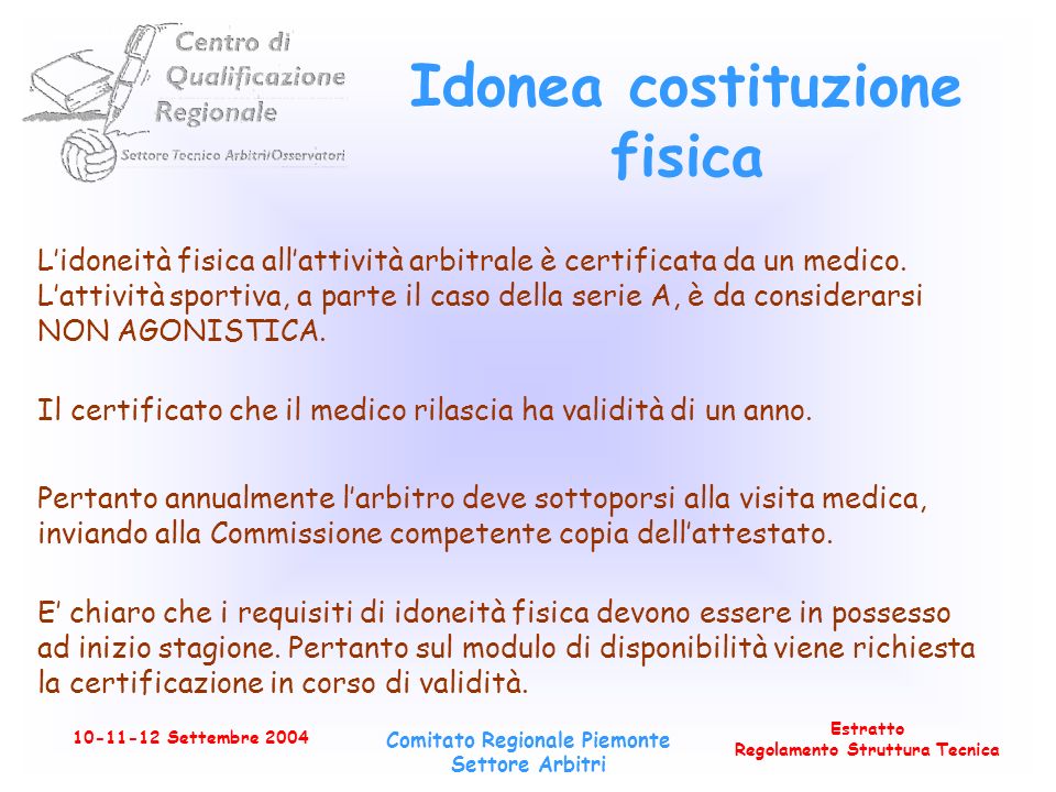 Estratto Regolamento Struttura Tecnica Settembre 2004 Comitato Regionale Piemonte Settore Arbitri Idonea costituzione fisica Lidoneità fisica allattività arbitrale è certificata da un medico.