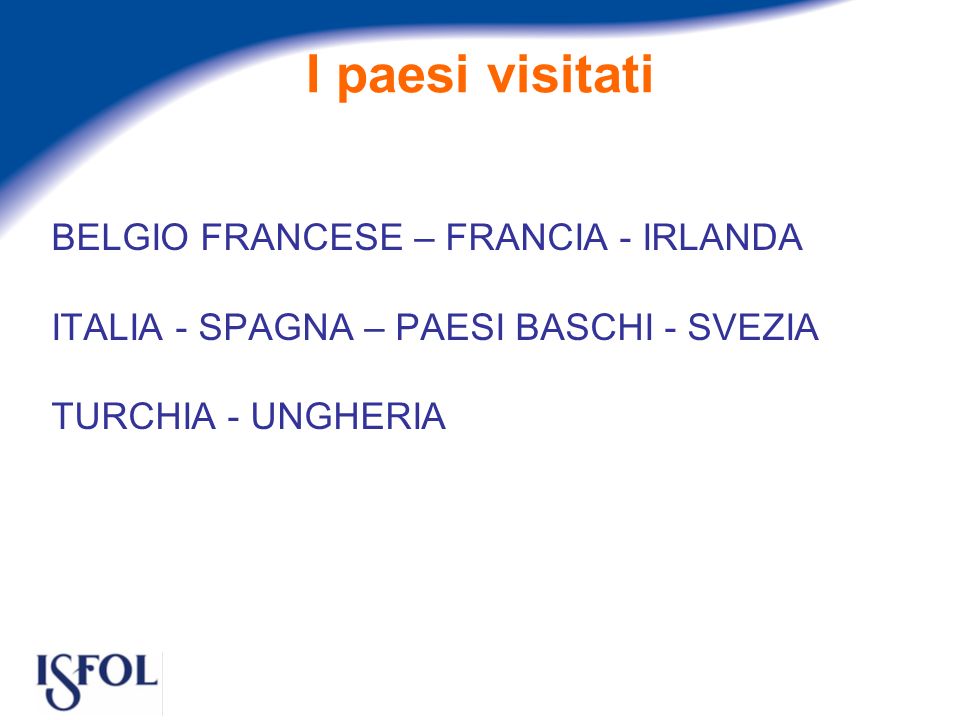 I paesi visitati BELGIO FRANCESE – FRANCIA - IRLANDA ITALIA - SPAGNA – PAESI BASCHI - SVEZIA TURCHIA - UNGHERIA