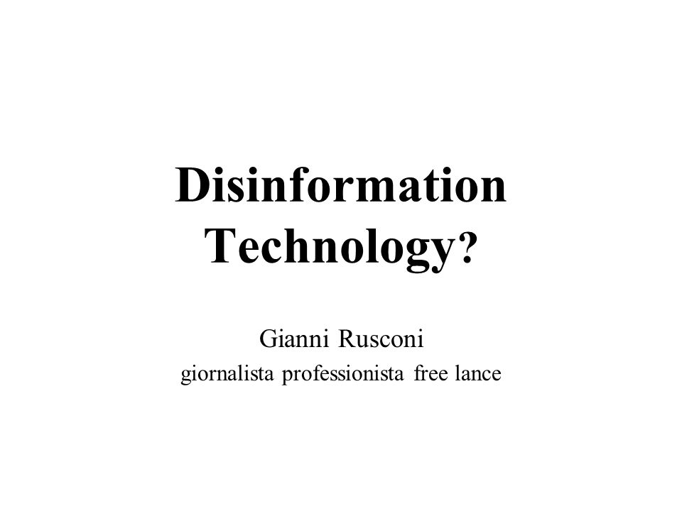 Disinformation Technology Gianni Rusconi giornalista professionista free lance