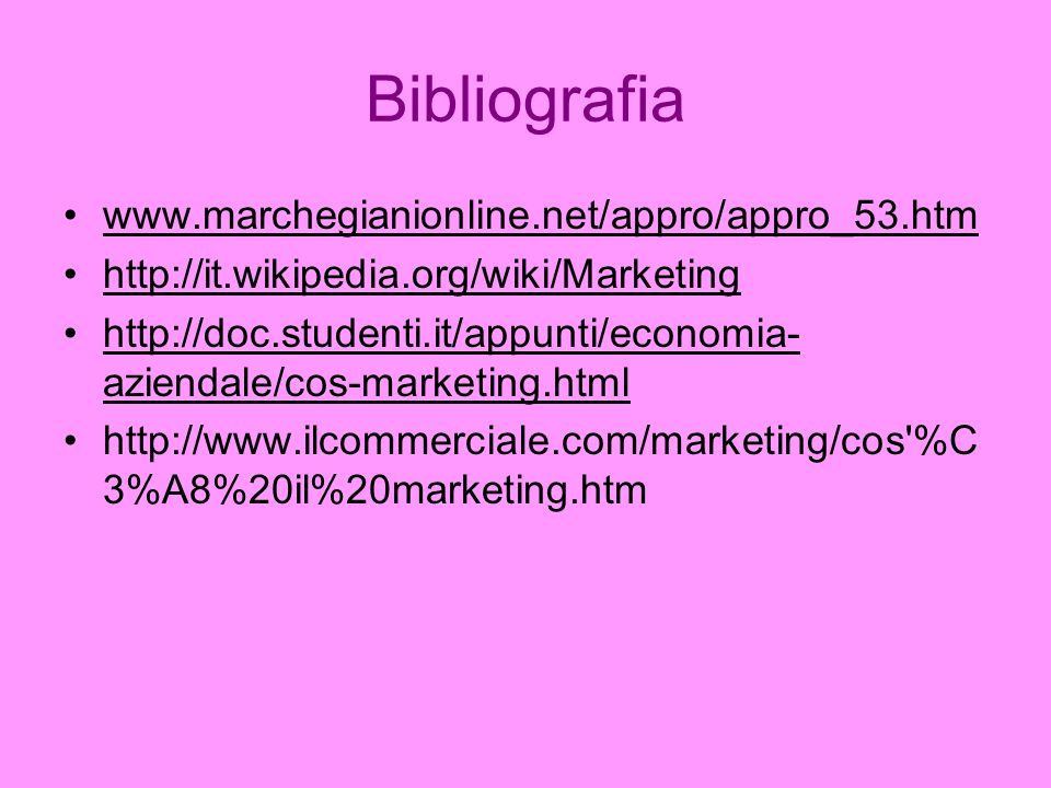 Bibliografia aziendale/cos-marketing.htmlhttp://doc.studenti.it/appunti/economia- aziendale/cos-marketing.html   %C 3%A8%20il%20marketing.htm