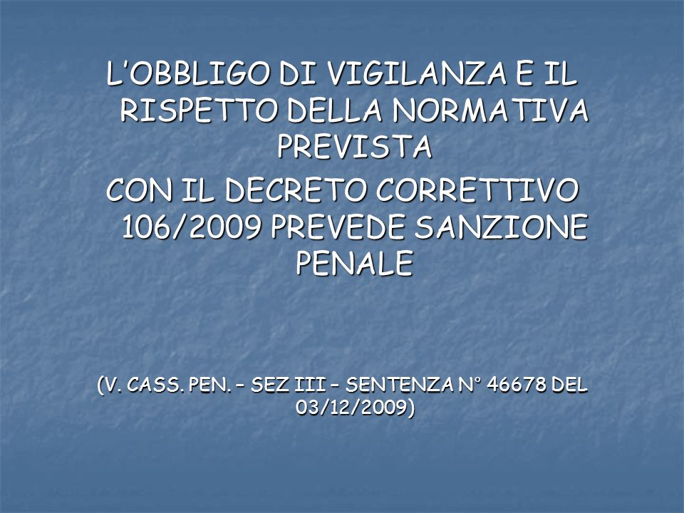 LOBBLIGO DI VIGILANZA E IL RISPETTO DELLA NORMATIVA PREVISTA CON IL DECRETO CORRETTIVO 106/2009 PREVEDE SANZIONE PENALE (V.