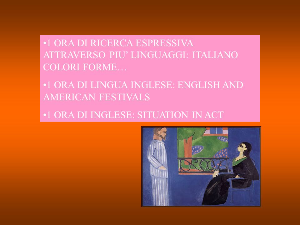 1 ORA DI RICERCA ESPRESSIVA ATTRAVERSO PIU LINGUAGGI: ITALIANO COLORI FORME… 1 ORA DI LINGUA INGLESE: ENGLISH AND AMERICAN FESTIVALS 1 ORA DI INGLESE: SITUATION IN ACT