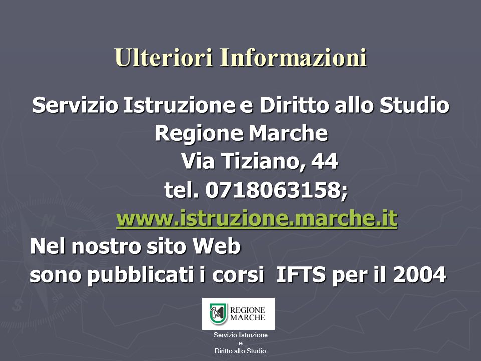 Servizio Istruzione e Diritto allo Studio Ulteriori Informazioni Servizio Istruzione e Diritto allo Studio Regione Marche Via Tiziano, 44 Via Tiziano, 44 tel.