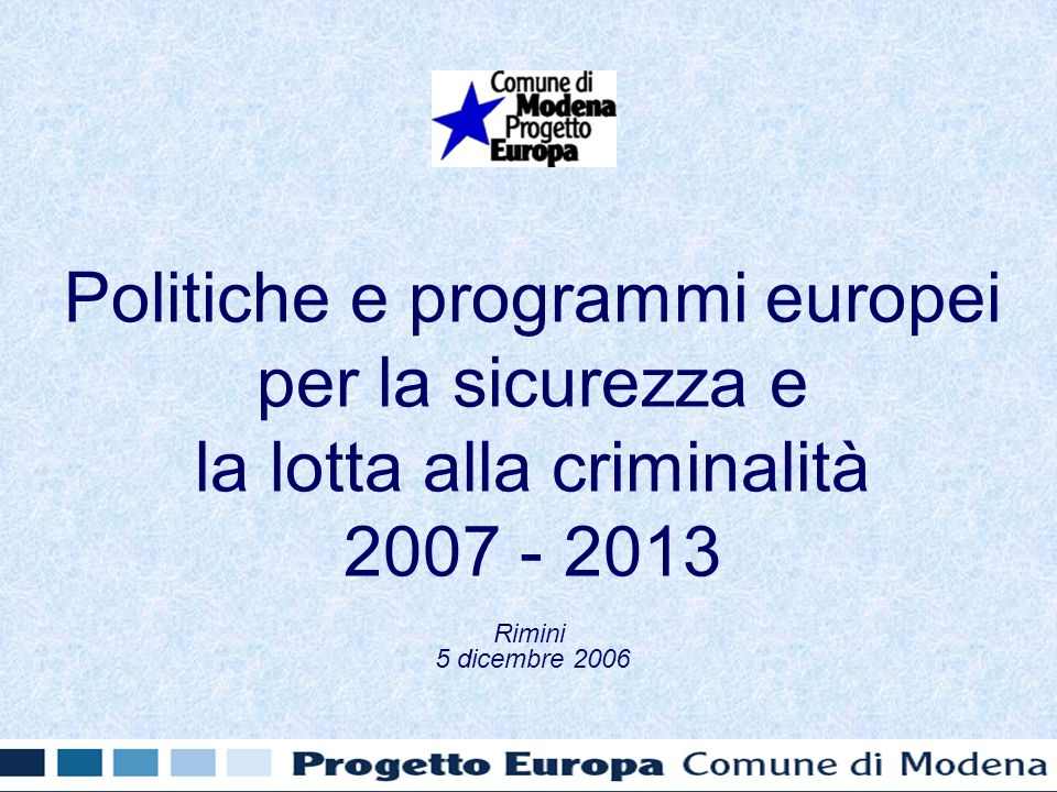 Politiche e programmi europei per la sicurezza e la lotta alla criminalità Rimini 5 dicembre 2006