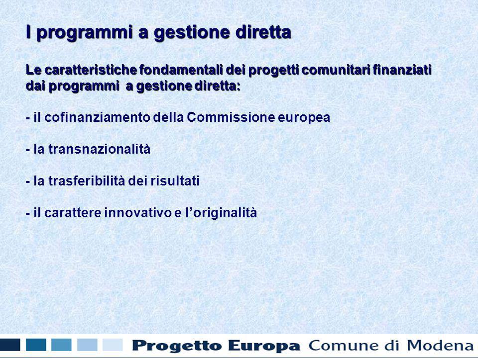 Le caratteristiche fondamentali dei progetti comunitari finanziati dai programmi a gestione diretta: - il cofinanziamento della Commissione europea - la transnazionalità - la trasferibilità dei risultati - il carattere innovativo e loriginalità I programmi a gestione diretta