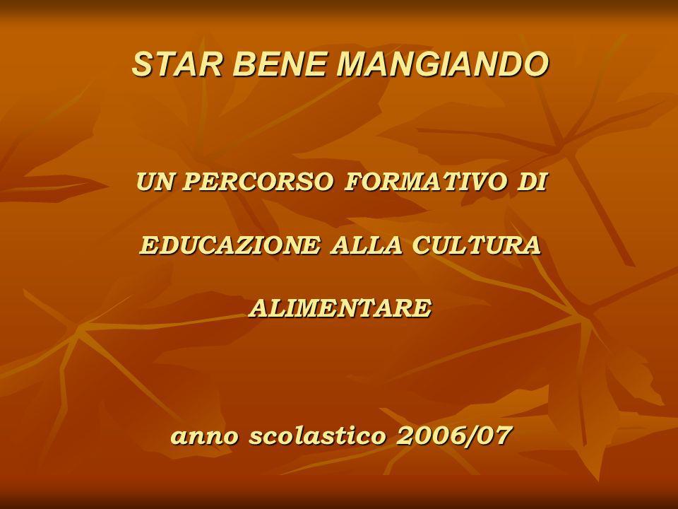 STAR BENE MANGIANDO UN PERCORSO FORMATIVO DI EDUCAZIONE ALLA CULTURA ALIMENTARE anno scolastico 2006/07